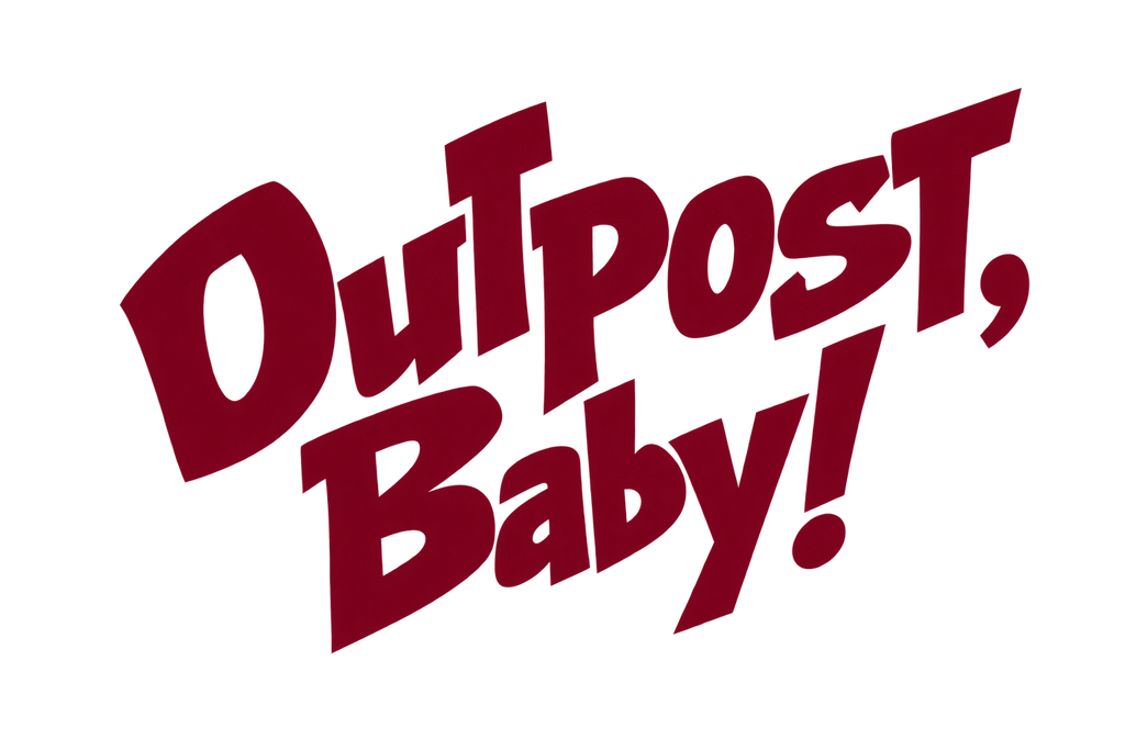 Outpost, Baby!