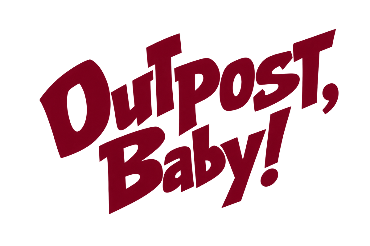 Outpost, Baby!